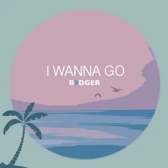 I Wanna Go by B9dger