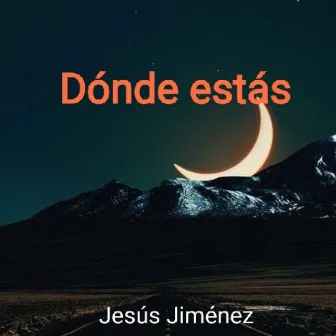 Dónde estás by Jesús Jiménez