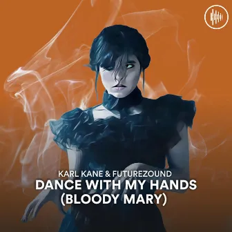 Dance With My Hands (Bloody Mary) by Futurezound