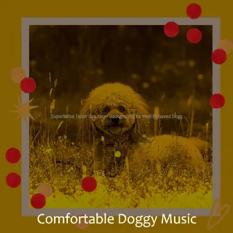 Superlative Tenor Sax Jazz - Background for Well Behaved Dogs by Comfortable Doggy Music