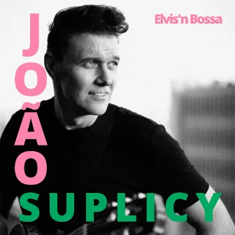 Elvis'n Bossa by João Suplicy