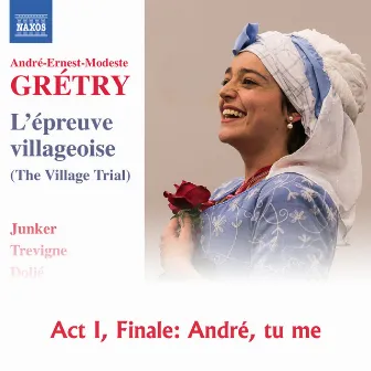 Grétry: L'épreuve villageoise, Act I: Finale. André, tu me l'payras j'en jure by Sophie Junker