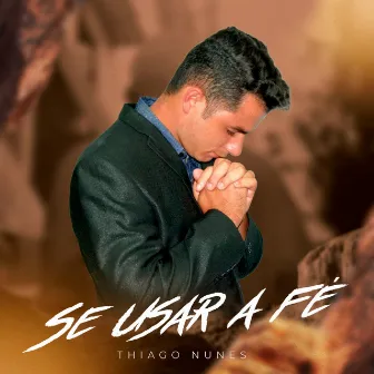 Se Usar a Fé by Thiago Nunes