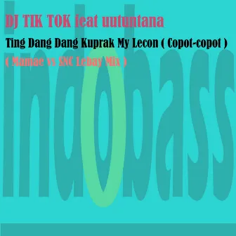 Ting Dang Dang Kuprak My Lecon ( Copot - Copot ) by DJ Tik Tok