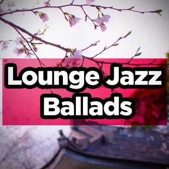 Lounge Jazz Ballads by Unknown Artist