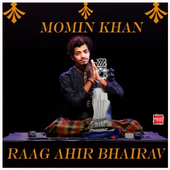 RAAG AHIR BHAIRAV by MOMIN KHAN