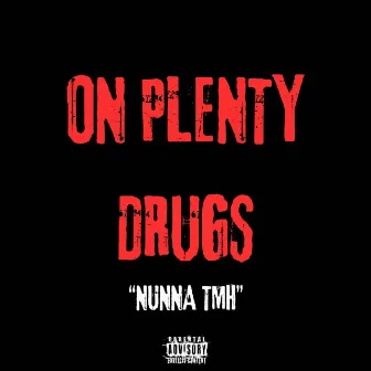 ON PLENTY DRUGS by Unknown Artist