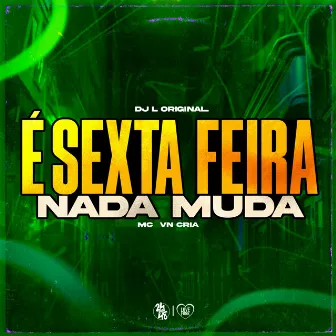 É Sexta-Feira Nada Muda by DJ L Original