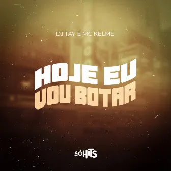 Hoje Eu Vou Botar by Mc kelme