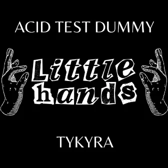 Little Hands by Acid Test Dummy