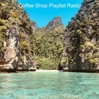 Music for Summer Holidays by Coffee Shop Playlist Radio