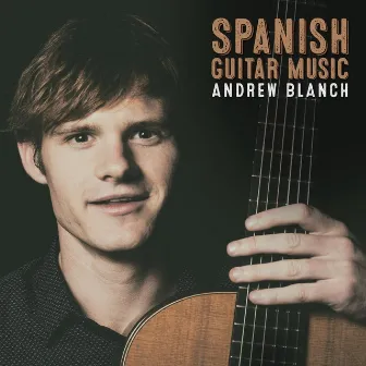 Spanish Guitar Music by Andrew Blanch