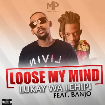 Loose My Mind by Lukay Wa Lehipi