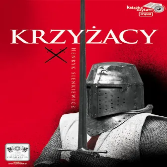 Henryk Sienkiewicz: Krzyzacy by Henryk Sienkiewicz