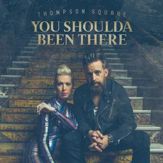 You Shoulda Been There by Thompson Square