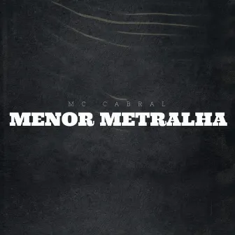 Menor Metralha by MC Cabral