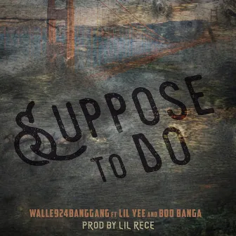 Suppose To Do (feat. Lil Yee & Boo Banga) by Walle924BangGang