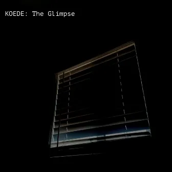 KOEDE: The Glimpse by Koede