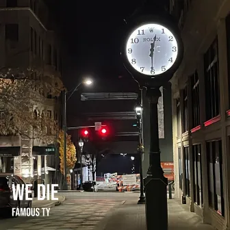 We Die by Famous Ty