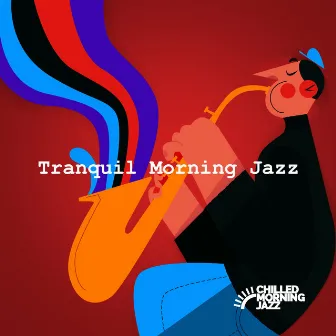 Tranquil Morning Jazz by Chilled Morning Jazz