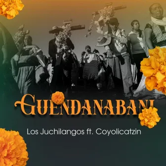 Guendanabani by Los Juchilangos