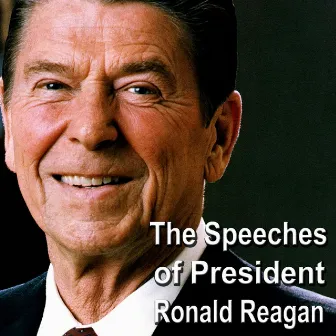 The Speeches of President Ronald Reagan by Ronald Reagan