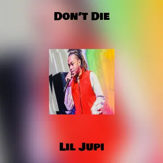 Don’t Die by Lil Jupi