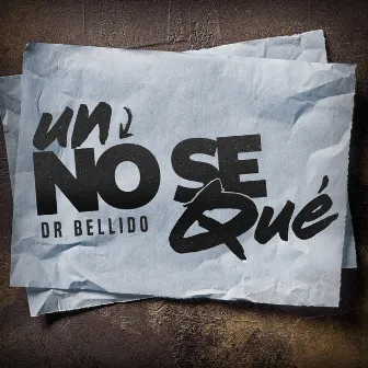 Un No Se Qué by Dr. Bellido