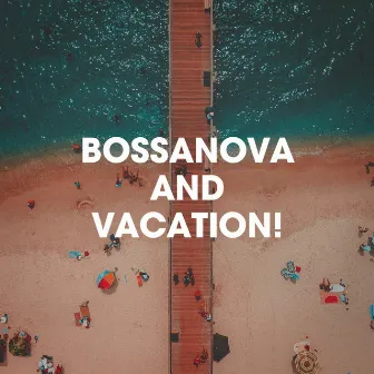 Bossanova And Vacation! by Bossa Jazz Trio