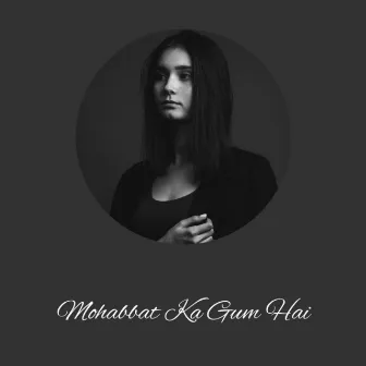 Mohabbat Ka Gum Hai by Ayushi Sharma