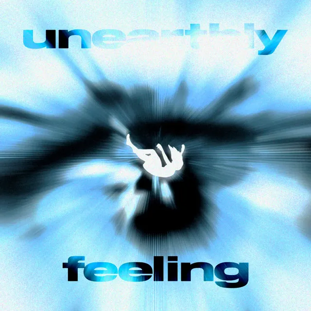 UNEARTHLY FEELING