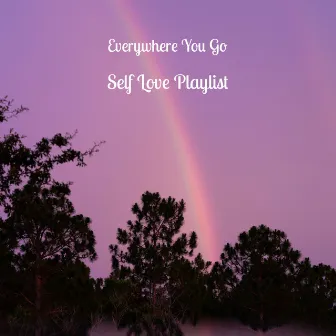 Self Love Playlist by Everywhere You Go