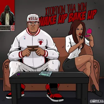 Wake Up Bake Up by Xtortion Tha Don