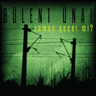 Zaman geçer mi by Bülent Ünal