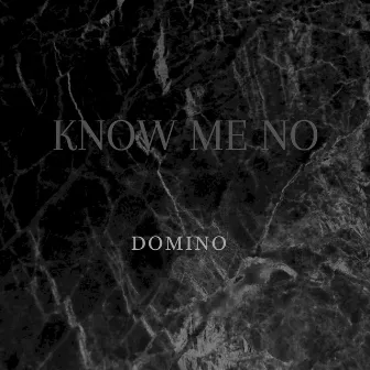 Know Me No by Domino