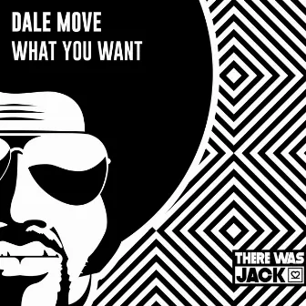 What You Want by Dale Move