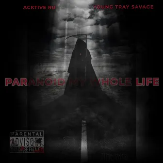 Paranoid My Whole Life by Acktive Ru