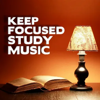 Keep Focused Study Music by Study Music Orchestra