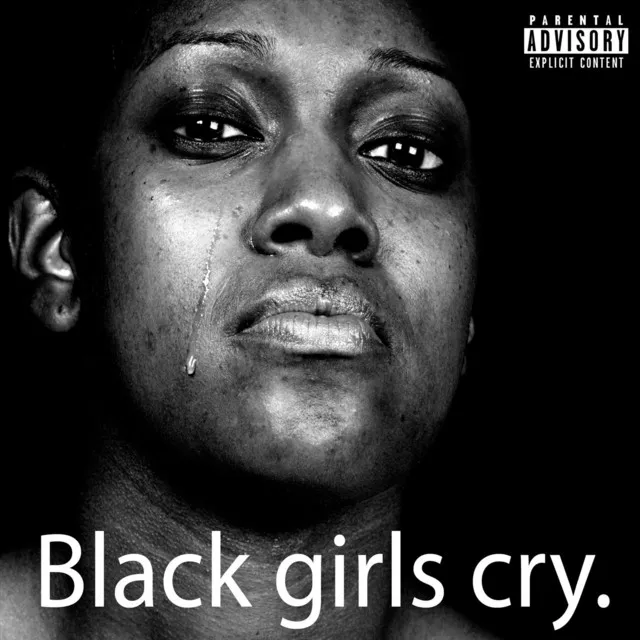 Black Girls Cry.