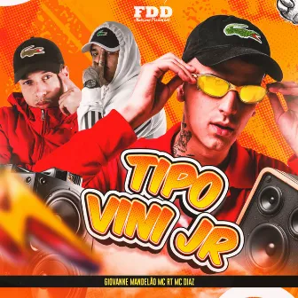 Tipo Vini Jr by MC Diaz