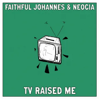 TV Raised Me by Neocia