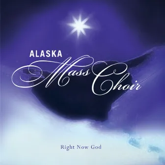 Right Now God by Alaska Mass Choir