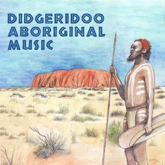 Didgeridoo Aboriginal Music (Essential Australian Meditation, Shamanic Healing Journey, Ritual Tribal Dance) by Native Aboriginal Guru