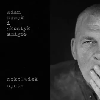 Cokolwiek ujęte by Adam Nowak