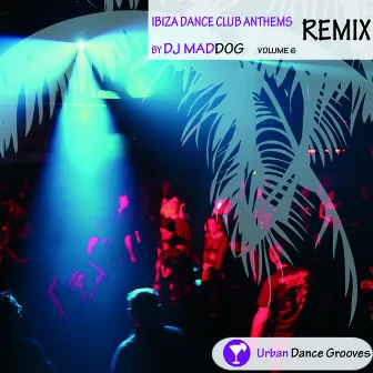 Ibiza Dance Club Anthems Vol. 6 - Remix by DJ Maddog