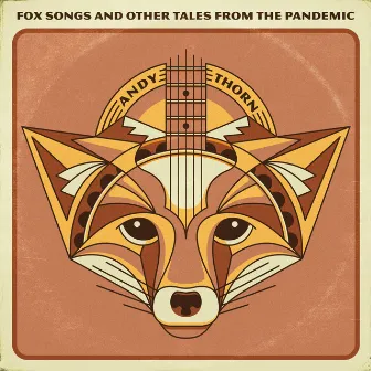 Fox Songs and Other Tales From the Pandemic by Andy Thorn