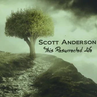 This Resurrected Life by Scott Anderson