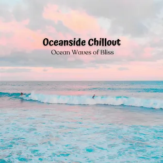 Oceanside Chillout: Ocean Waves of Bliss by Relaxation Makers