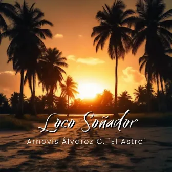 Loco Soñador by Arnovis Alvarez C. 