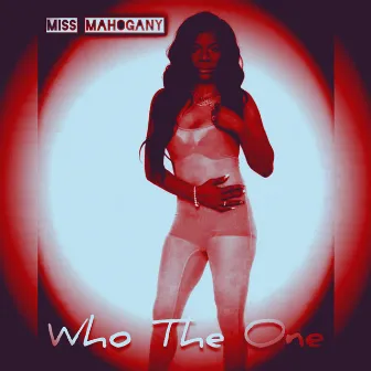 Who The One by Miss Mahogany